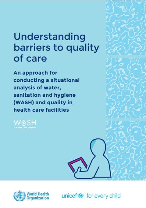 Understanding barriers to quality of care: An approach for conducting a situational analysis of water, sanitation and hygiene (WASH) and quality in health care facilities
